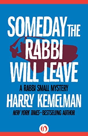 Someday the Rabbi Will Leave (The Rabbi Small Mysteries Book 9)