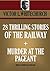 28 Thrilling Stories of the Railway + Murder at the Pageant (a novel) (Timeless Wisdom Collection Book 3690)