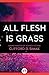 All Flesh Is Grass