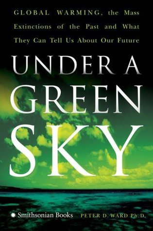 Under a Green Sky: Global Warming, the Mass Extinctions of the Past, and What They Can Tell Us About Our Future (Hardcover)