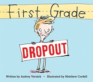 First Grade Dropout: An Illustrated Story About Embarrassing Mistakes at School for Children (Ages 6-8)