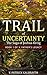 TRAIL of UNCERTAINTY: The Saga of Joshua Kreig