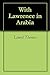 With Lawrence in Arabia by Lowell Thomas