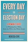 Every Day Is Election Day by Rebecca Sive