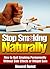 Stop Smoking Naturally - How to Quit Smoking Permanently Without Side Effects or Weight Gain (Quitting Smoking, Smoking Addiction, Quit Smoking Cigarettes, Tobacco Book 1)