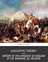 History of the Conquest of England by the Normans: All Volumes Book cover for History of the Conquest of England by the Normans: All Volumes