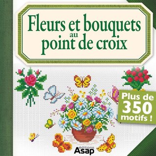 Fleurs et bouquets au point de croix (French Edition)