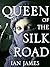 Queen of the Silk Road
