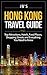 Hong Kong Travel Guide: Top Attractions, Hotels, Food Places, Shopping Streets, and Everything You Need to Know (JB's Travel Guides)