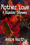 Mother Love: A Bi...
