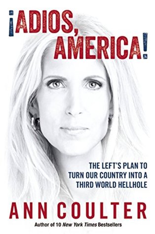 ¡Adios, America!: The Left's Plan to Turn Our Country into a Third World Hellhole (Kindle Edition)