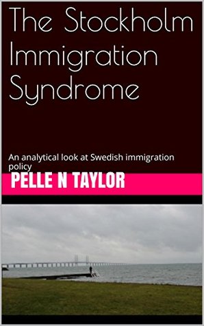 Sweden in a time of immigration: has the post-national complex gone too far? (Kindle Edition)