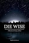 Book cover for Die Wise: A Manifesto for Sanity and Soul