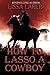How To Lasso A Cowboy by Lissa Larer