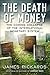 The Death of Money by James Rickards The Death of Money by James Rickards