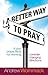 Better Way to Pray