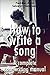 How to Write a Song: A Complete Songwriting Manual