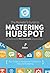 The Marketer's Guide to Mastering HubSpot: Your Guide to Navigating HubSpot for Inbound Marketing