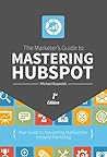 The Marketer's Guide to Mastering HubSpot: Your Guide to Navigating HubSpot for Inbound Marketing
