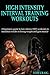 HIIT: High Intensity Interval Training Workout: A Beginners Guide to Fast, Intense HIIT workouts to maximize results in losing weight and gain muscle (HIIT, ... Weight, Gain Muscle, Crossfit Training)
