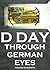 D DAY Through German Eyes -...