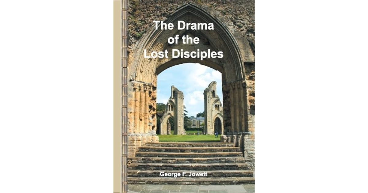 The Drama of the Lost Disciples by George F. Jowett