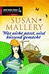 Was nicht passt, wird küssend gemacht by Susan Mallery
