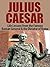 Julius Caesar: Life Lessons from the Famous Roman General & the Dictator of Rome: Julius Caesar Revealed (Julius Caesar, Cleopatra, Ancient Rome, Roman Empire, Roman Warfare, History of Rome Book 1)