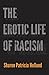 The Erotic Life of Racism