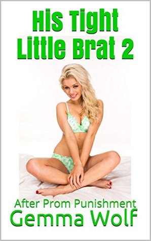 His Tight Little Brat 2: After Prom Punishment (The Tight Little Brat Series)