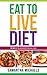 Eat To Live Diet Reloaded  by Samantha Michaels