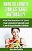 Lower Cholesterol: Lower Cholesterol Naturally: Holistic Solution on How to Lower Cholesterol Naturally and Keep Cholesterol Levels Low