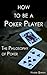 How to Be a Poker Player: T...