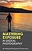 Mastering Exposure in Digital Photography by David Jones