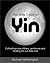 The Little Book of Yin: Cultivating More Stillness, Gentleness and Healing into Our Daily Lives