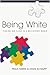 Being White: Finding Our Place in a Multiethnic World