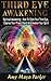 Third Eye Awakening: Spiritual Awakening: How to Open Your Third Eye, Cleanse Your Pineal Gland and Awaken Your Spirit