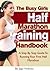 Half Marathon Training: The Busy Girls Half Marathon Training Handbook - A Step By Step Guide To Running Your First Half Marathon