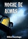 Noche de almas by Mikel Santiago