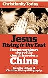 Jesus Rising in the East: The Extraordinary Story of the Church in Modern China (Christianity Today Essentials Book 3)