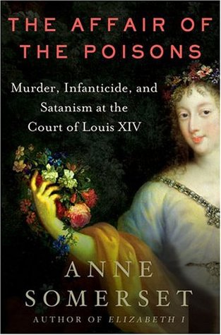 The Affair of the Poisons: Murder, Infanticide, and Satanism at the Court of Louis XIV (Hardback)