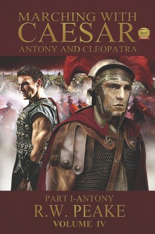 Antony and Cleopatra: Part I - Antony (Marching With Caesar #4)
