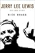 Jerry Lee Lewis by Rick Bragg