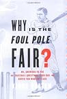 Why Is The Foul Pole Fair?: (Or, Answers to the Baseball Questions Your Dad Hoped You Wouldn't Ask)