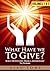 What Have We To Give? by Alan Toms