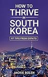 How to Thrive in South Korea by Jackie Bolen