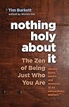 Book cover for Nothing Holy about It: The Zen of Being Just Who You Are