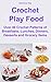 Crochet Play Food. Over 40 Crochet Patterns of Breakfasts, Lu... by Veronica Kay