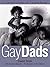 Gay Dads: A Celebration of ...