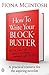 How to Write Your Blockbuster by Fiona McIntosh How to Write Your Blockbuster by Fiona McIntosh